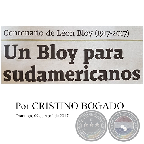 UN BLOY PARA SUDAMERICANOS - Centenario de Léon Bloy (1917-2017) - Por CRISTINO BOGADO - Domingo, 09 de Abril de 2017